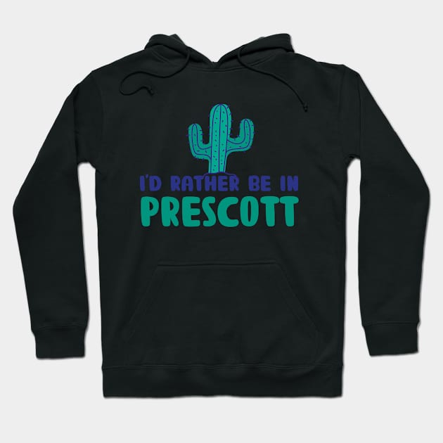 I'd rather be in Prescott Arizona Hoodie by BoogieCreates